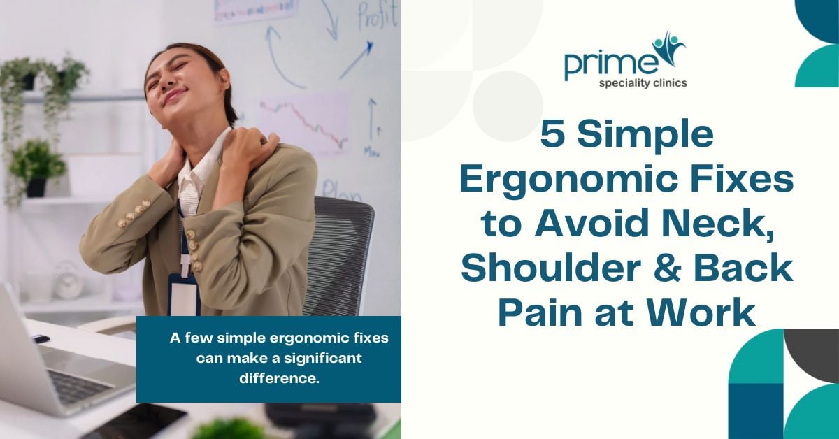 5 Simple Ergonomic Fixes to Avoid Neck, Shoulder & Back Pain at Work