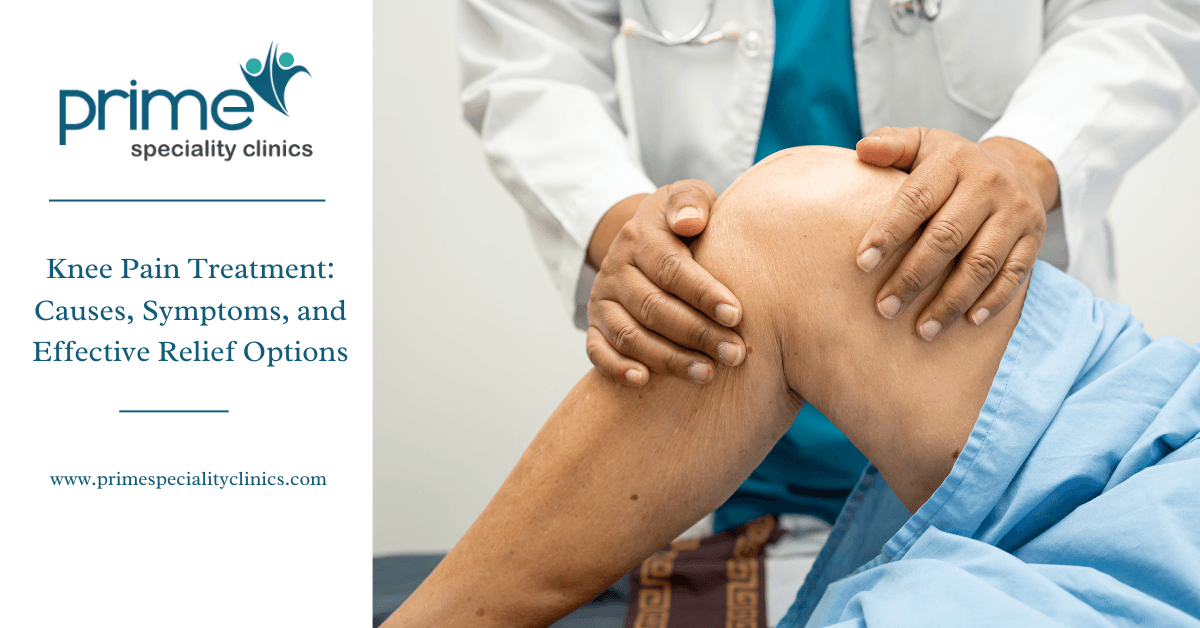 Knee Pain Treatment: Causes, Symptoms, and Effective Relief Options